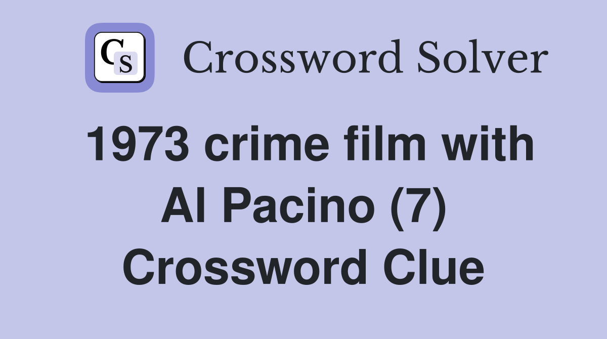 1973 crime film with Al Pacino (7) - Crossword Clue Answers - Crossword